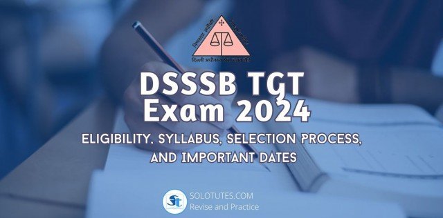 DSSSB TGT Exam 2024: Eligibility, Syllabus, Selection Process, and Important Dates