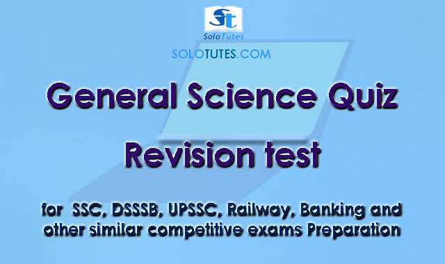 General Science Quiz | Practice test for SSC, DSSSB, UPSSC, UKSSC, railway, and RRB Exams