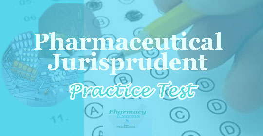 Practice Test for Pharmacy Exams (Pharmaceutical Jurisprudence)